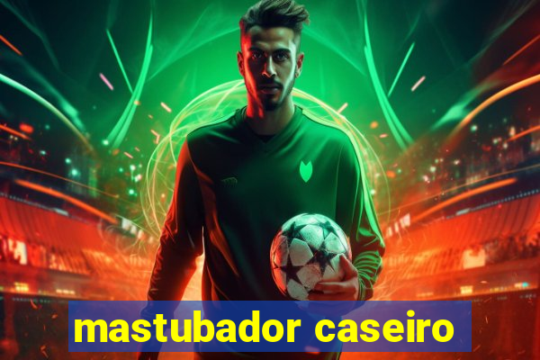 mastubador caseiro
